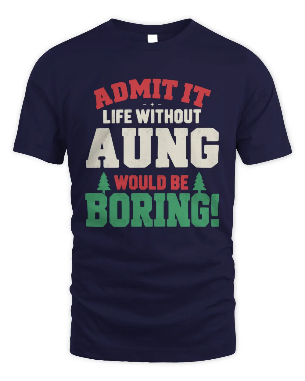 AUNG P5 TH08 Christmas T-Shirt – “Life Without NAME Would Be Boring” - Unisex Standard T-Shirt - Navy