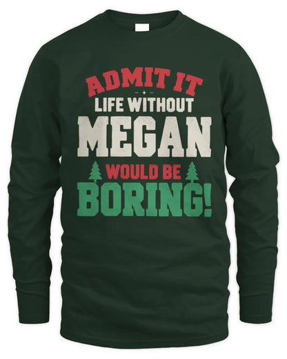 MEGAN P5 TH08 Christmas T-Shirt – “Life Without NAME Would Be Boring” - Men's Long Sleeved T-Shirt - Forest Green