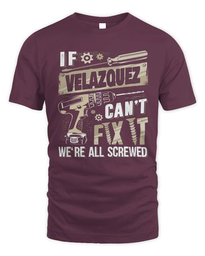 VELAZQUEZ TX03 P02 - Personalized Handyman Mechanic Shirt “If NAME Can’t Fix It, We’re All Screwed” - Unisex Standard T-Shirt - Maroon