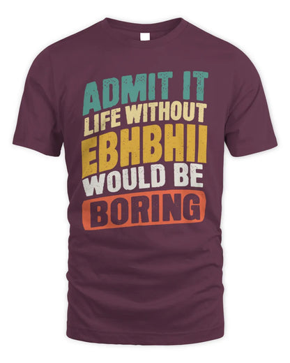 EBHBHII TP88-K4-229
Personalized Funny Quote Apparel “Life Without NAME Would Be Boring” - Unisex Standard T-Shirt - Maroon