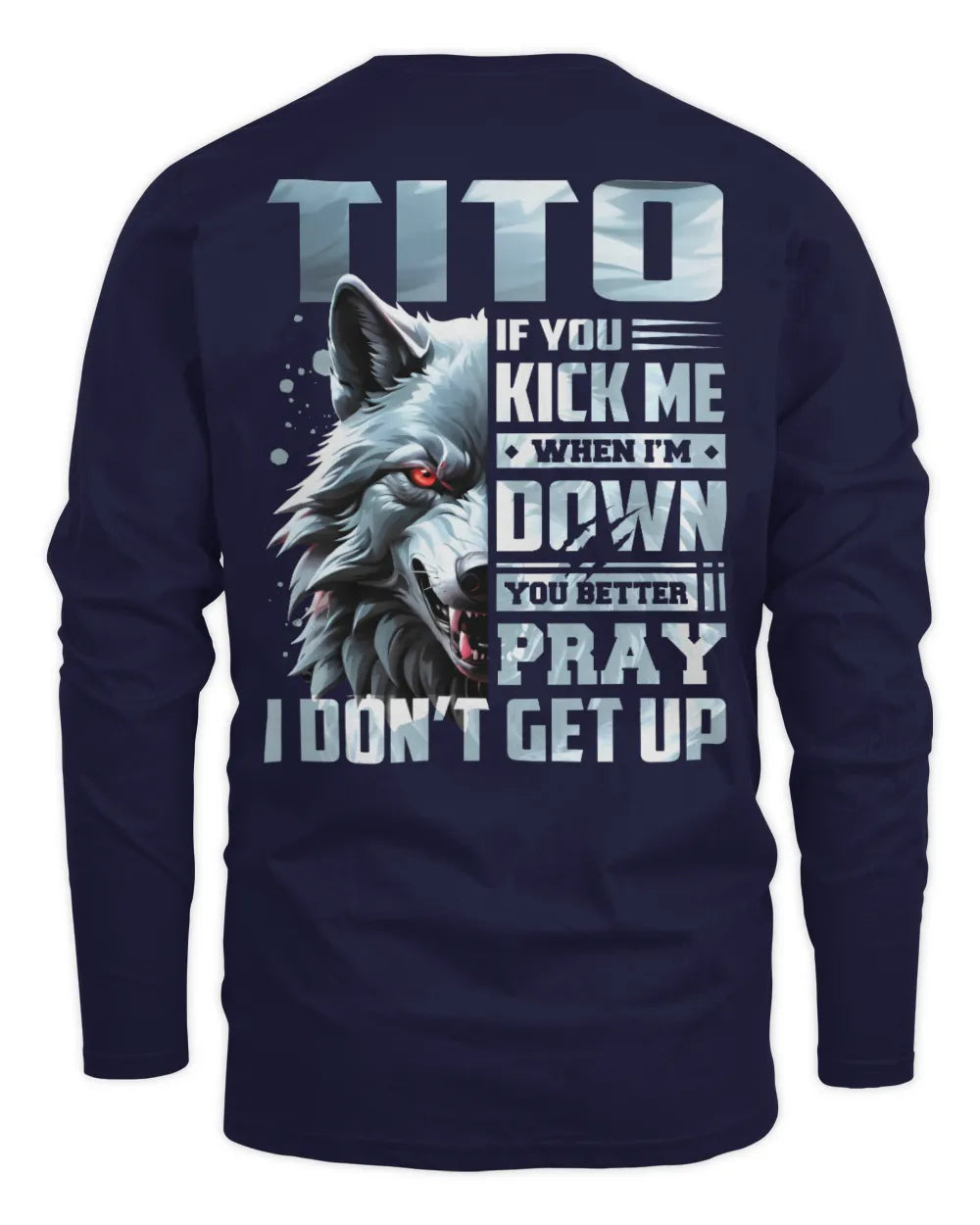 TITO AP62-K4-666 - Personalized Fierce Wolf Quote Apparel “If You Kick Me When I’m Down, You Better Pray I Don’t Get Up” - Men's Long Sleeved T-Shirt - Navy