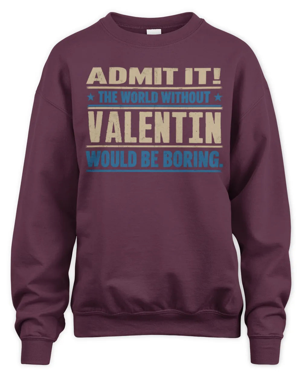 VALENTIN TP68-K2-968 – Personalized Funny Quote Apparel “The World Without NAME Would Be Boring” - Unisex Sweatshirt - Maroon