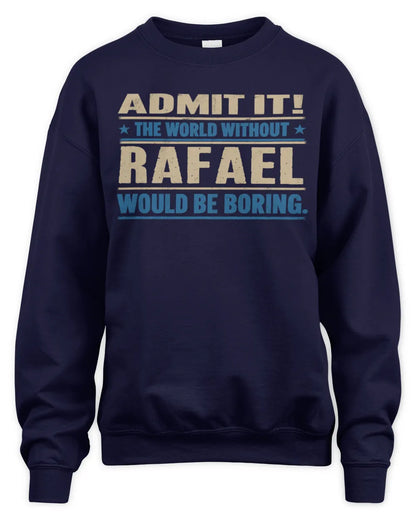 RAFAEL TP68-K2-968 – Personalized Funny Quote Apparel “The World Without NAME Would Be Boring” - Unisex Sweatshirt - Navy
