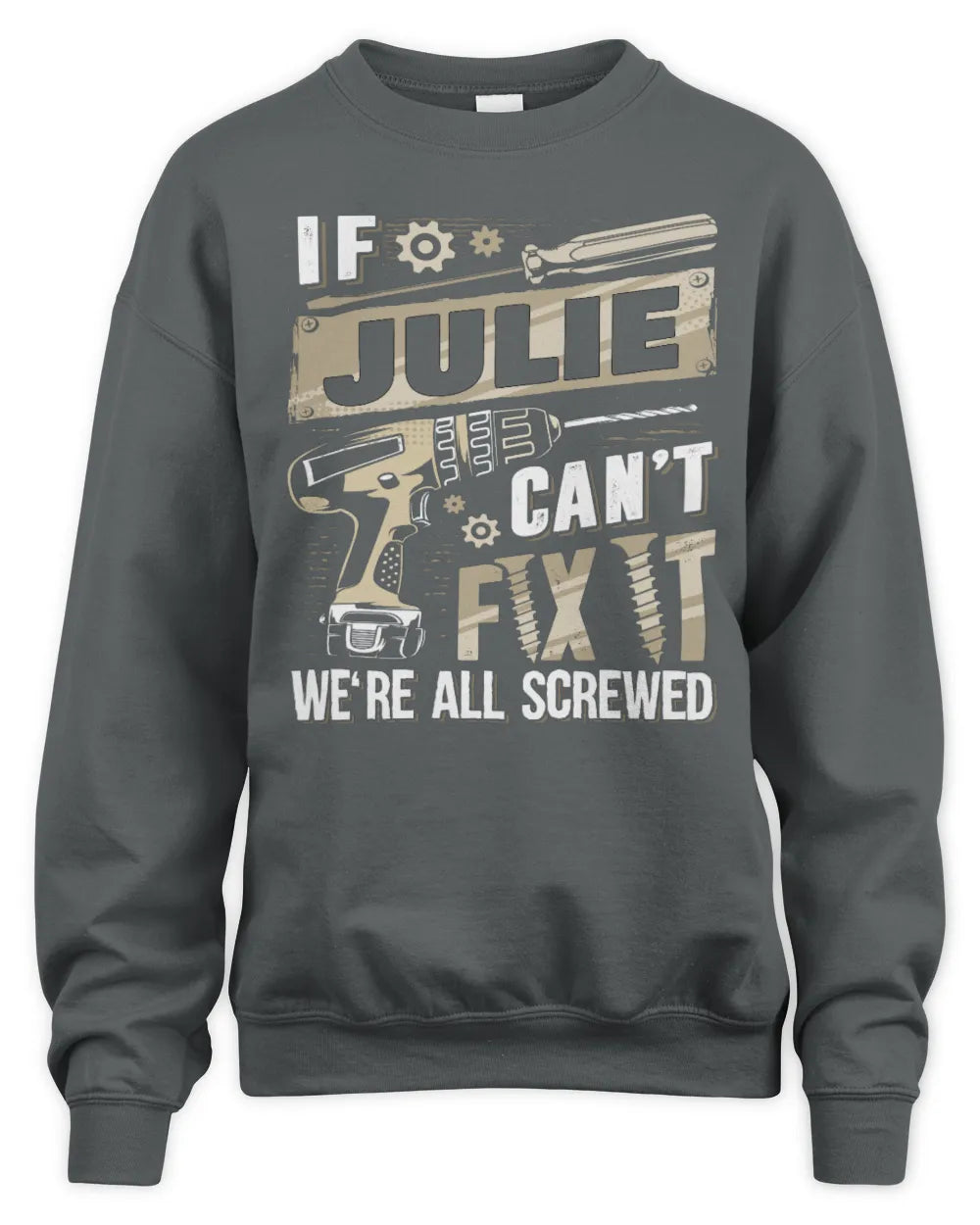 JULIE TX03 P02 - Personalized Handyman Mechanic Shirt “If NAME Can’t Fix It, We’re All Screwed” - Unisex Sweatshirt - Charcoal