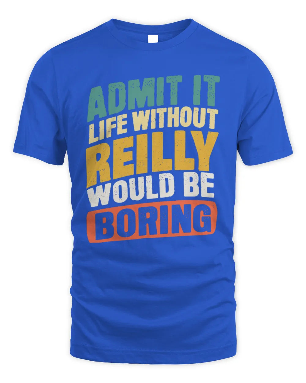 REILLY TP88-K4-229
Personalized Funny Quote Apparel “Life Without NAME Would Be Boring” - Unisex Standard T-Shirt - Royal