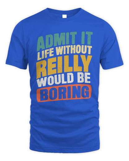 REILLY TP88-K4-229
Personalized Funny Quote Apparel “Life Without NAME Would Be Boring” - Unisex Standard T-Shirt - Royal