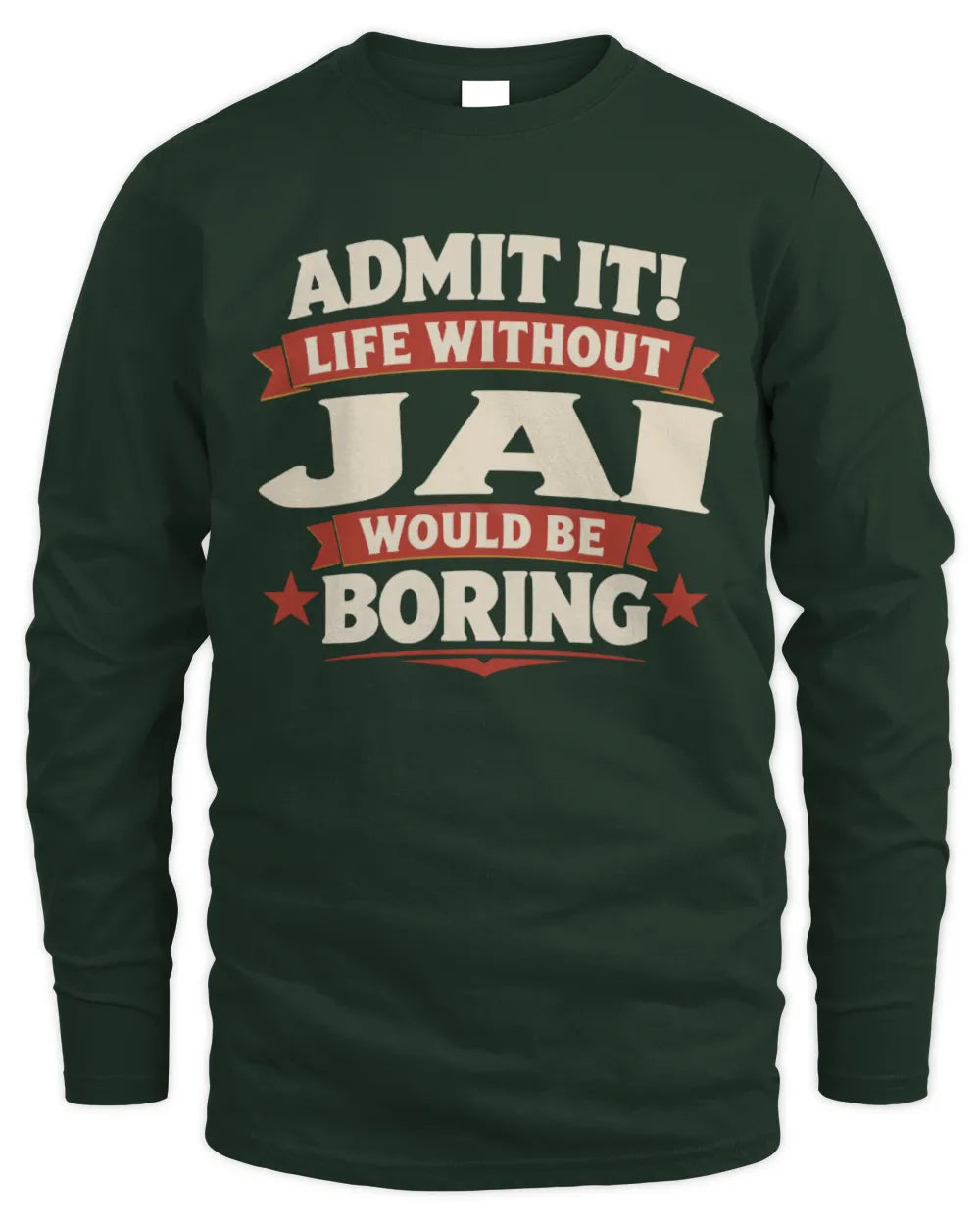 JAI P4 KT003 Personalized Funny Quote Apparel “Life Without NAME Would Be Boring” - Men's Long Sleeved T-Shirt - Forest Green