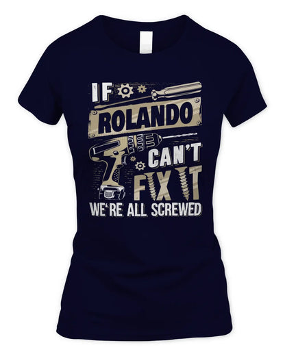 ROLANDO TX03 P02 - Personalized Handyman Mechanic Shirt “If NAME Can’t Fix It, We’re All Screwed” - Women's Standard T-Shirt - Navy