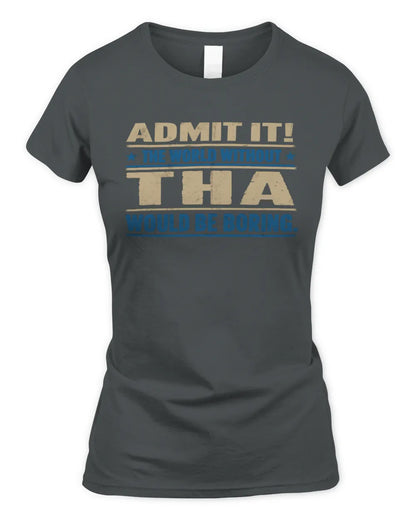THA TP68-K2-968 – Personalized Funny Quote Apparel “The World Without NAME Would Be Boring” - Women's Standard T-Shirt - Charcoal
