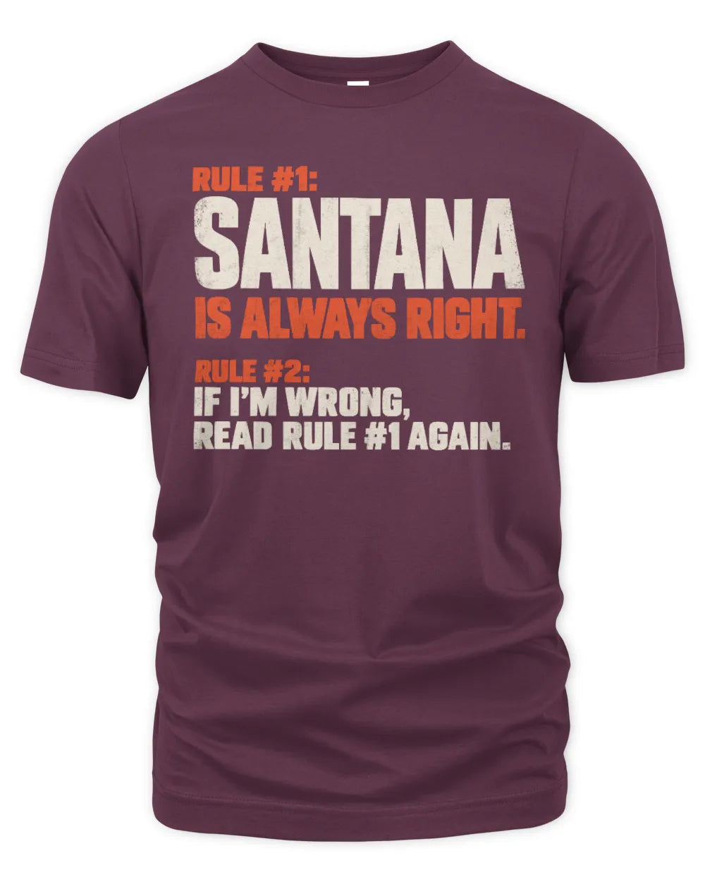 SANTANA NP1-H006 - Always Right Personalized Name T-Shirt – Funny Custom Name Shirt - Unisex Standard T-Shirt - Maroon