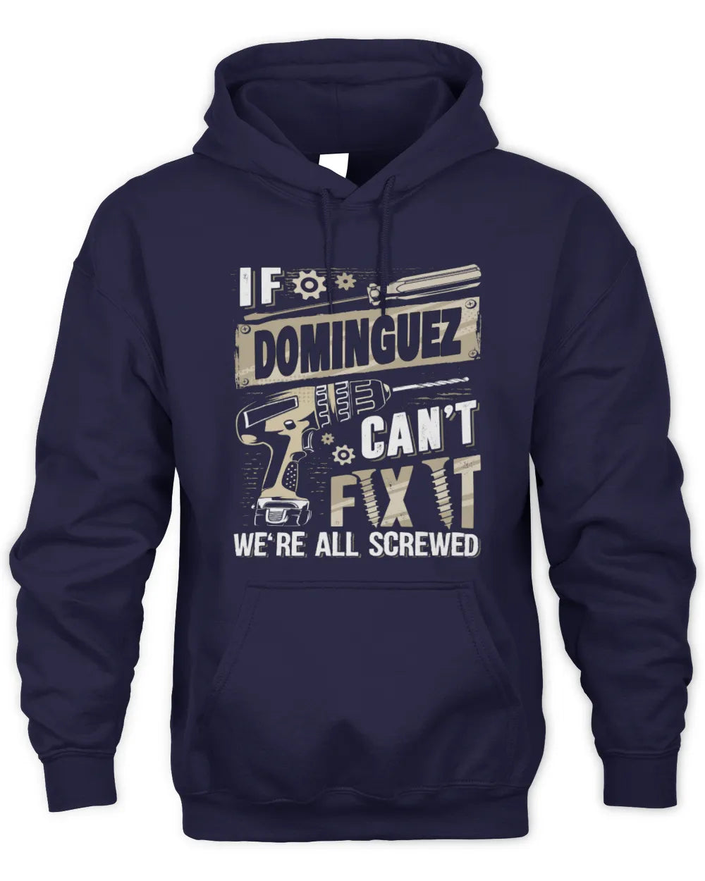 DOMINGUEZ TX03 P02 - Personalized Handyman Mechanic Shirt “If NAME Can’t Fix It, We’re All Screwed” - Unisex Hoodie - Navy