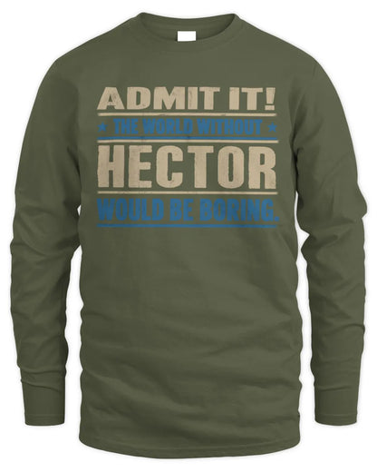 HECTOR TP68-K2-968 – Personalized Funny Quote Apparel “The World Without NAME Would Be Boring” - Men's Long Sleeved T-Shirt - Military Green