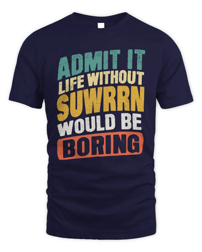 SUWRRN TP88-K4-229
Personalized Funny Quote Apparel “Life Without NAME Would Be Boring” - Unisex Standard T-Shirt - Navy