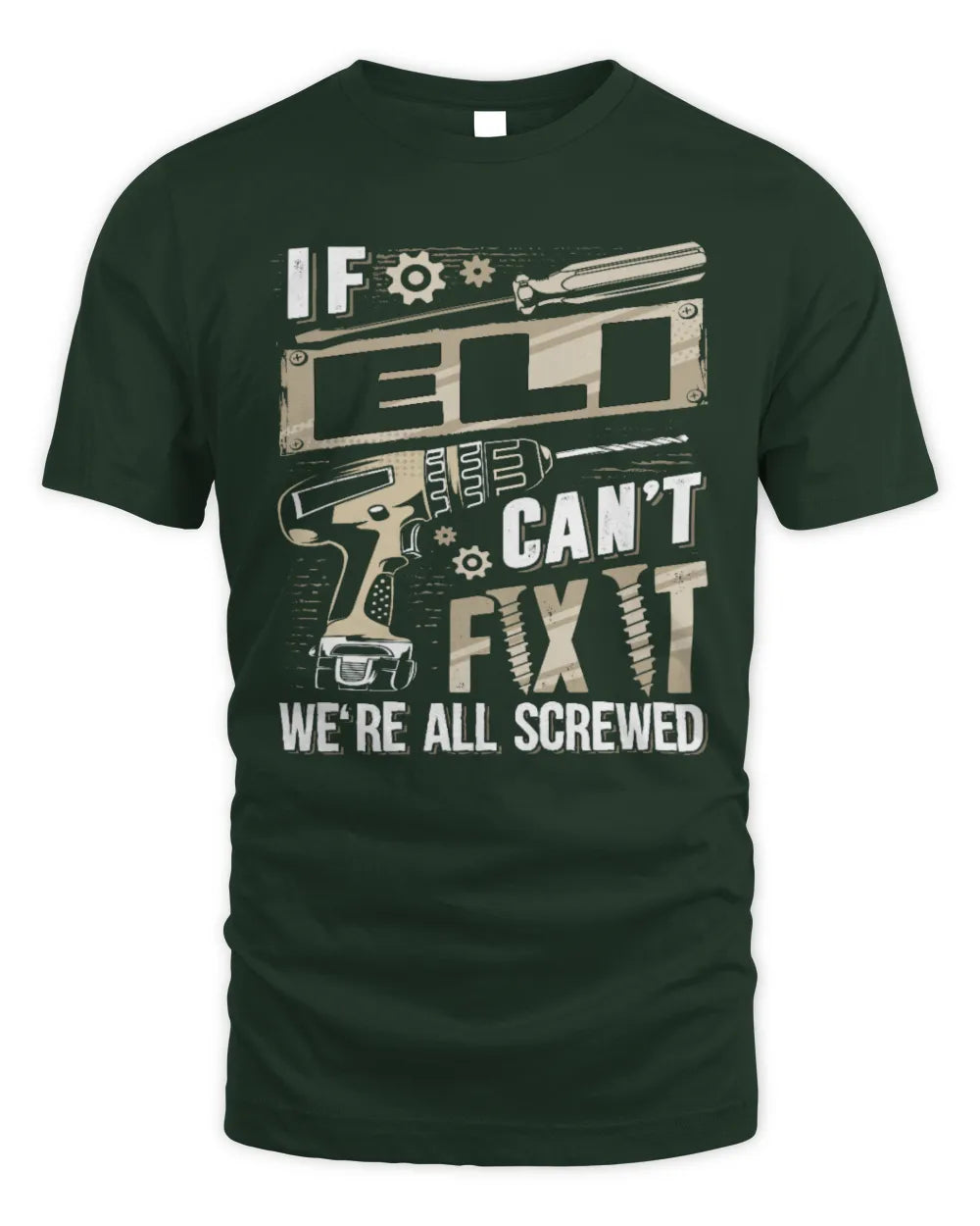 ELI TX03 P02 - Personalized Handyman Mechanic Shirt “If NAME Can’t Fix It, We’re All Screwed” - Unisex Standard T-Shirt - Forest Green