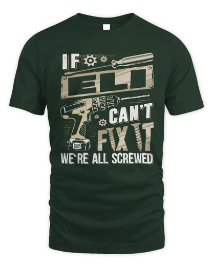 ELI TX03 P02 - Personalized Handyman Mechanic Shirt “If NAME Can’t Fix It, We’re All Screwed” - Unisex Standard T-Shirt - Forest Green
