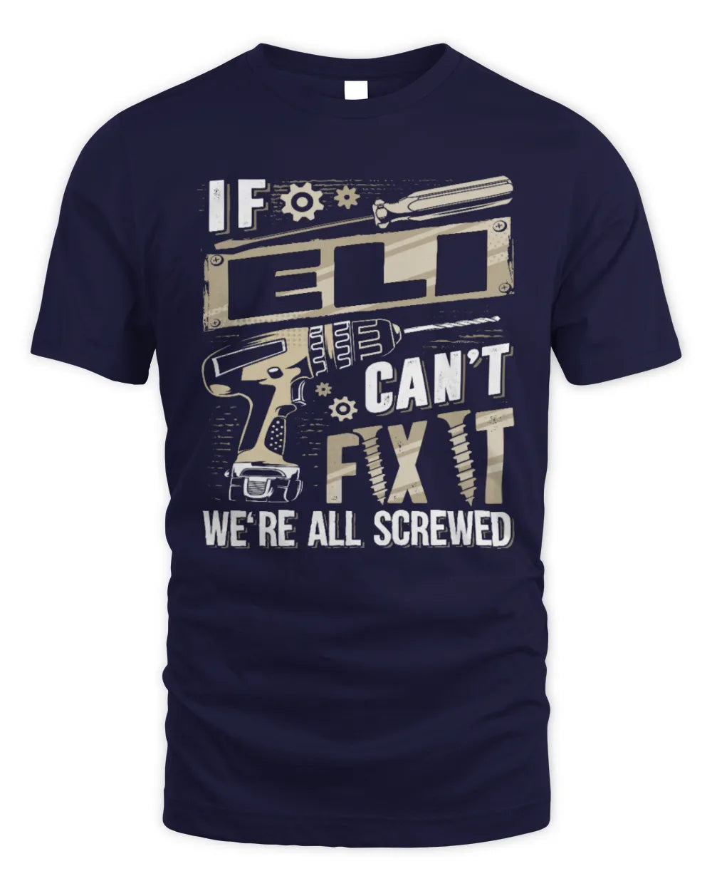ELI TX03 P02 - Personalized Handyman Mechanic Shirt “If NAME Can’t Fix It, We’re All Screwed” - Unisex Standard T-Shirt - Navy