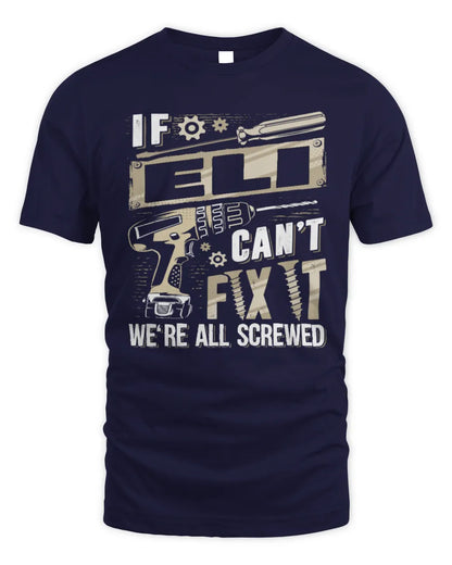ELI TX03 P02 - Personalized Handyman Mechanic Shirt “If NAME Can’t Fix It, We’re All Screwed” - Unisex Standard T-Shirt - Navy
