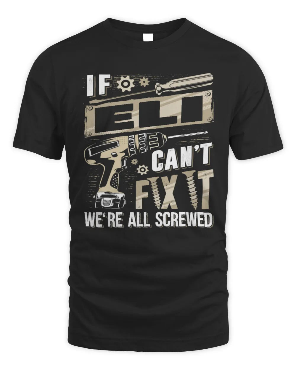 ELI TX03 P02 - Personalized Handyman Mechanic Shirt “If NAME Can’t Fix It, We’re All Screwed” - Unisex Standard T-Shirt - Black
