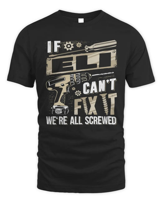 ELI TX03 P02 - Personalized Handyman Mechanic Shirt “If NAME Can’t Fix It, We’re All Screwed”