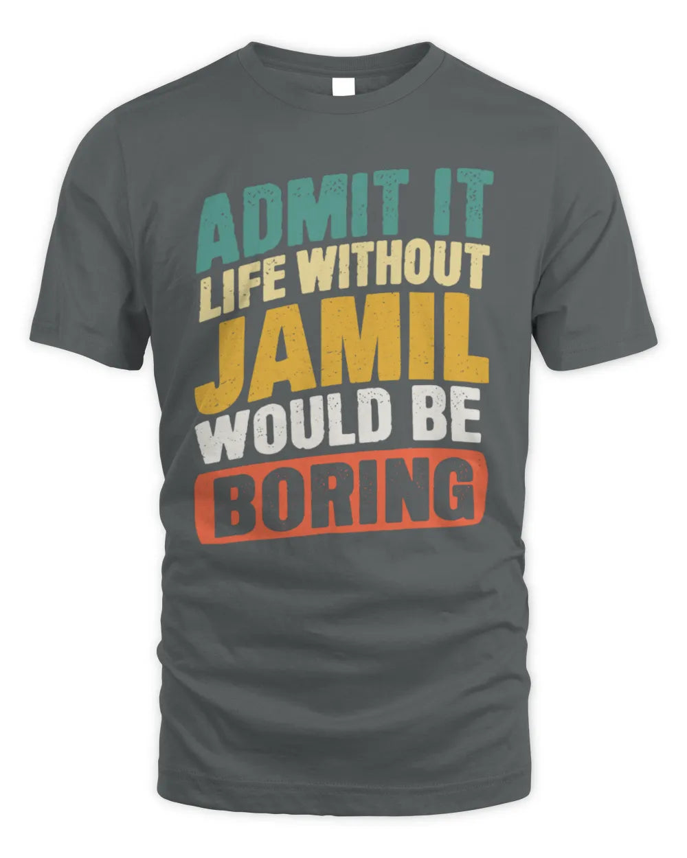 JAMIL TP88-K4-229
Personalized Funny Quote Apparel “Life Without NAME Would Be Boring” - Unisex Standard T-Shirt - Charcoal