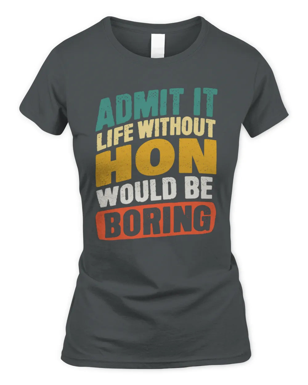 HON TP88-K4-229
Personalized Funny Quote Apparel “Life Without NAME Would Be Boring” - Women's Standard T-Shirt - Charcoal