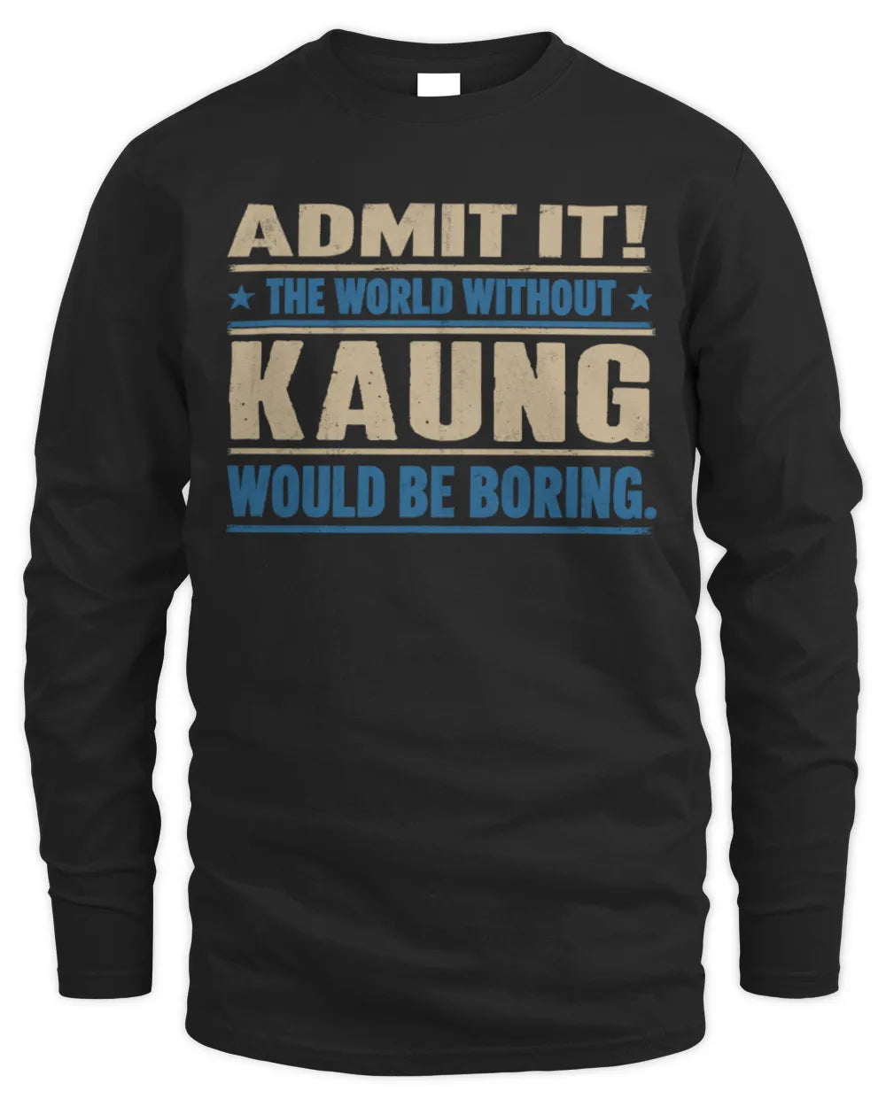 KAUNG TP68-K2-968 – Personalized Funny Quote Apparel “The World Without NAME Would Be Boring” - Men's Long Sleeved T-Shirt - Black