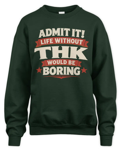 THK P4 KT003 Personalized Funny Quote Apparel “Life Without NAME Would Be Boring” - Unisex Sweatshirt - Forest Green