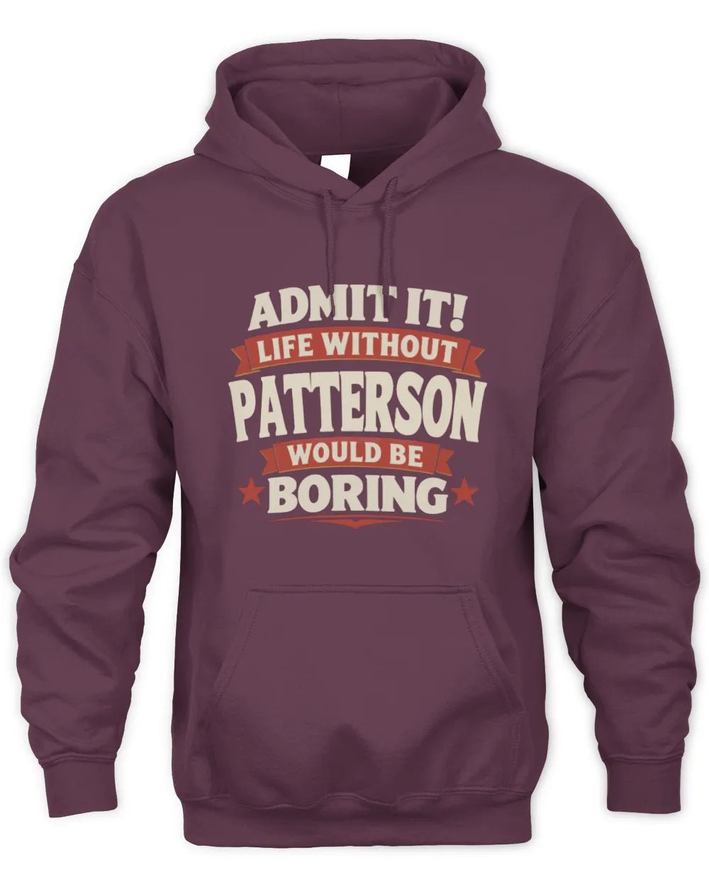 PATTERSON P4 KT003 Personalized Funny Quote Apparel “Life Without NAME Would Be Boring” - Unisex Hoodie - Maroon