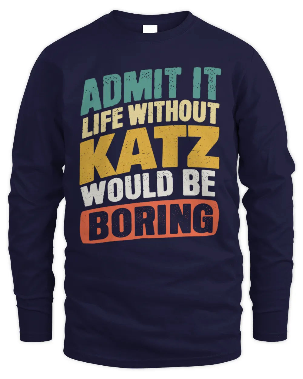 KATZ TP88-K4-229
Personalized Funny Quote Apparel “Life Without NAME Would Be Boring” - Men's Long Sleeved T-Shirt - Navy