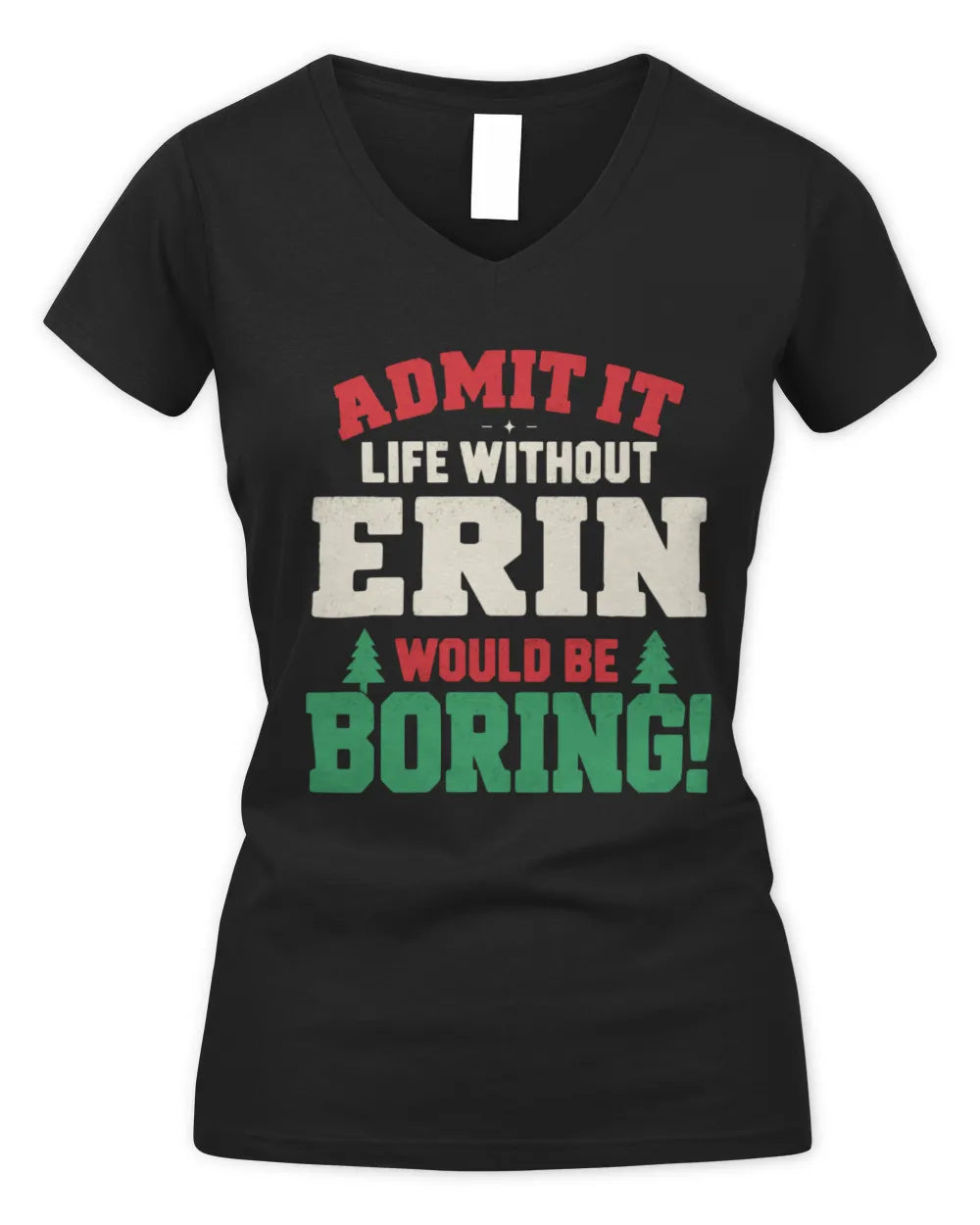 ERIN P5 TH08 Christmas T-Shirt – “Life Without NAME Would Be Boring” - Women's V-Neck T-Shirt - Black