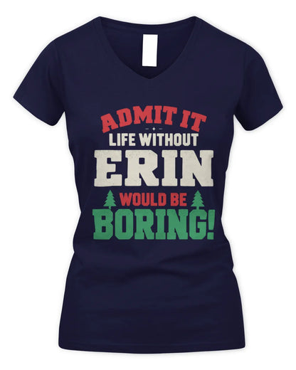ERIN P5 TH08 Christmas T-Shirt – “Life Without NAME Would Be Boring” - Women's V-Neck T-Shirt - Navy