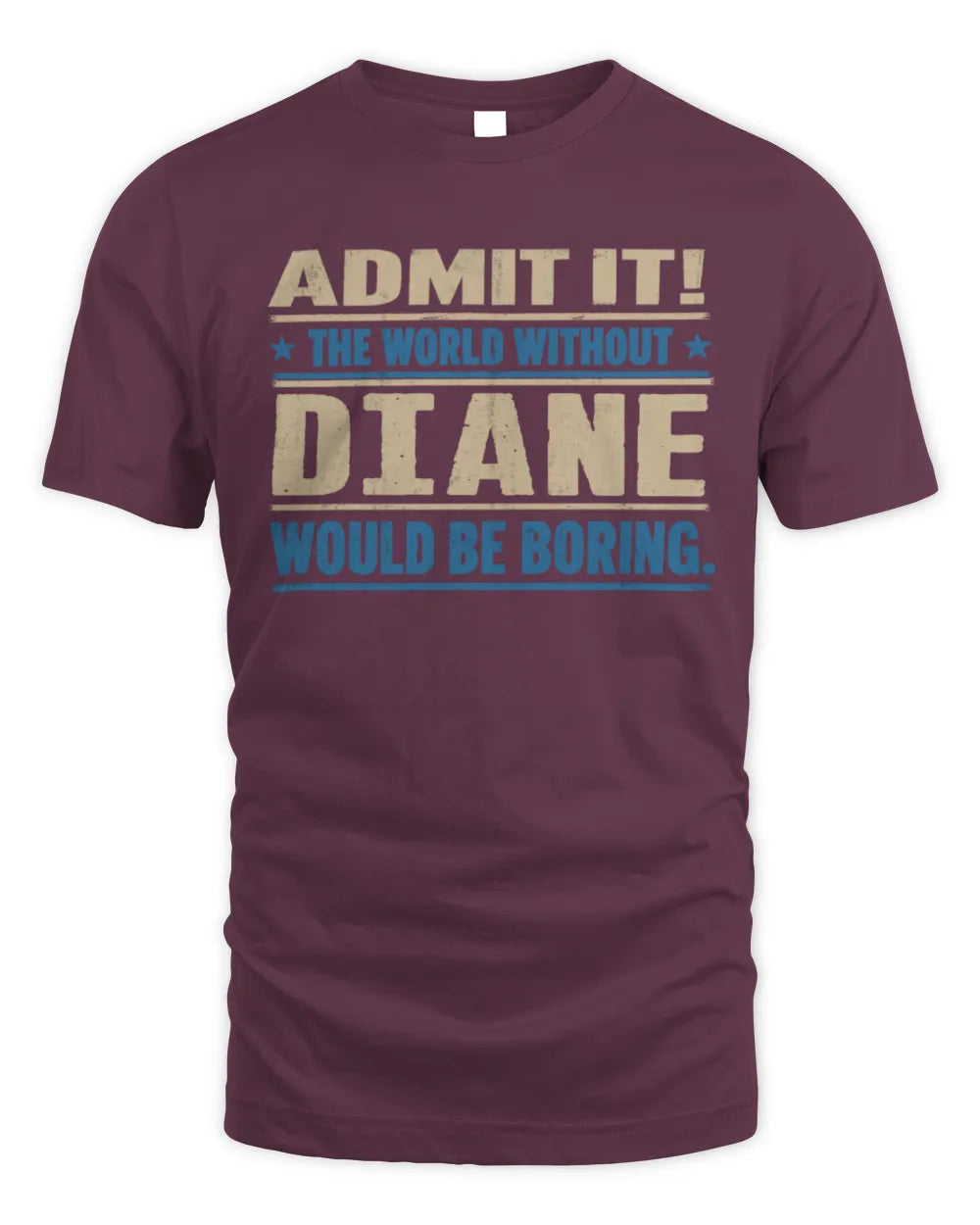 DIANE TP68-K2-968 – Personalized Funny Quote Apparel “The World Without NAME Would Be Boring” - Unisex Standard T-Shirt - Maroon
