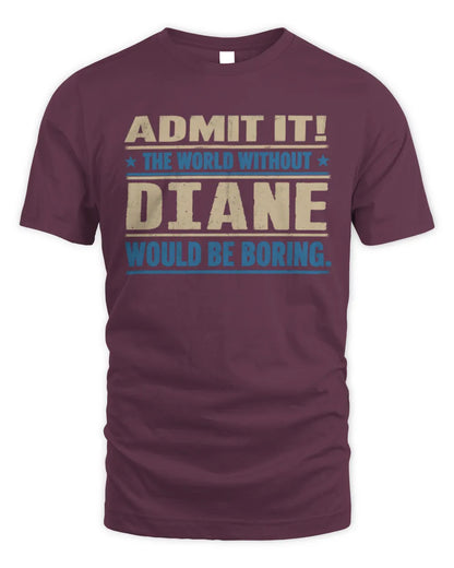 DIANE TP68-K2-968 – Personalized Funny Quote Apparel “The World Without NAME Would Be Boring” - Unisex Standard T-Shirt - Maroon