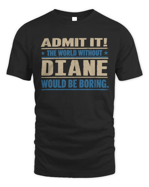 DIANE TP68-K2-968 – Personalized Funny Quote Apparel “The World Without NAME Would Be Boring” - Unisex Standard T-Shirt - Black