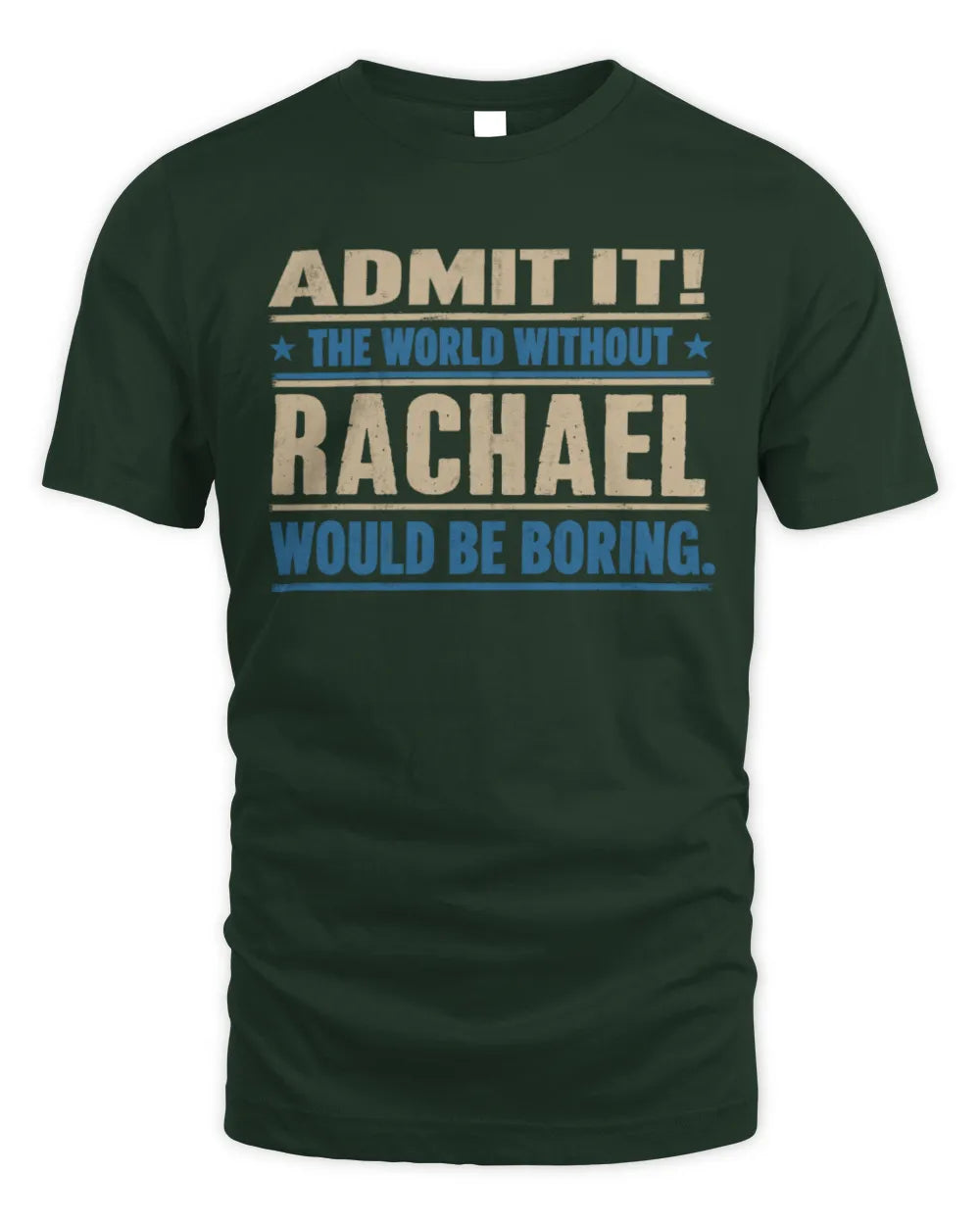 RACHAEL TP68-K2-968 – Personalized Funny Quote Apparel “The World Without NAME Would Be Boring” - Unisex Standard T-Shirt - Forest Green