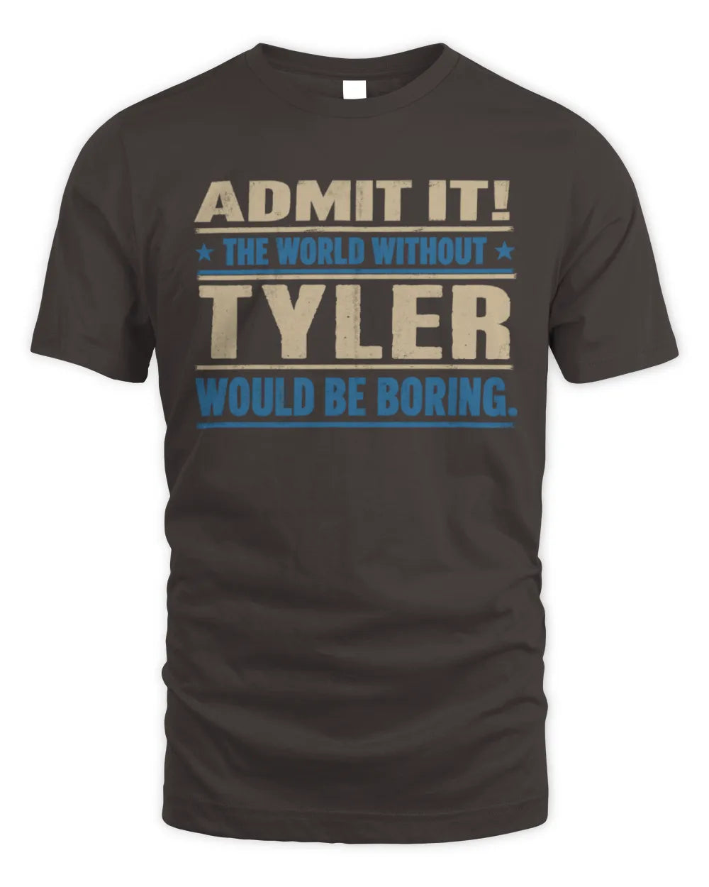 TYLER TP68-K2-968 – Personalized Funny Quote Apparel “The World Without NAME Would Be Boring” - Unisex Standard T-Shirt - Dark Chocolate