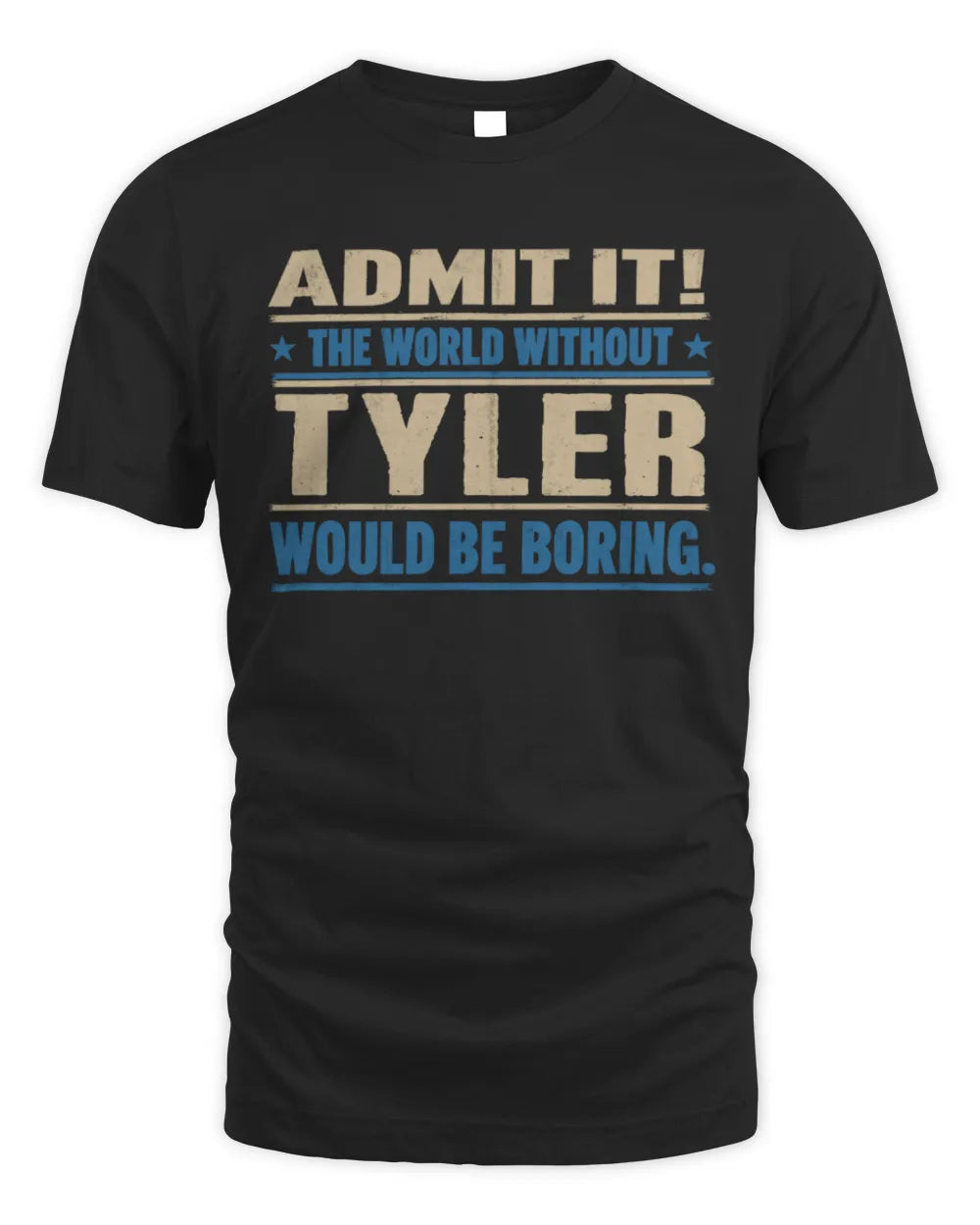 TYLER TP68-K2-968 – Personalized Funny Quote Apparel “The World Without NAME Would Be Boring”
