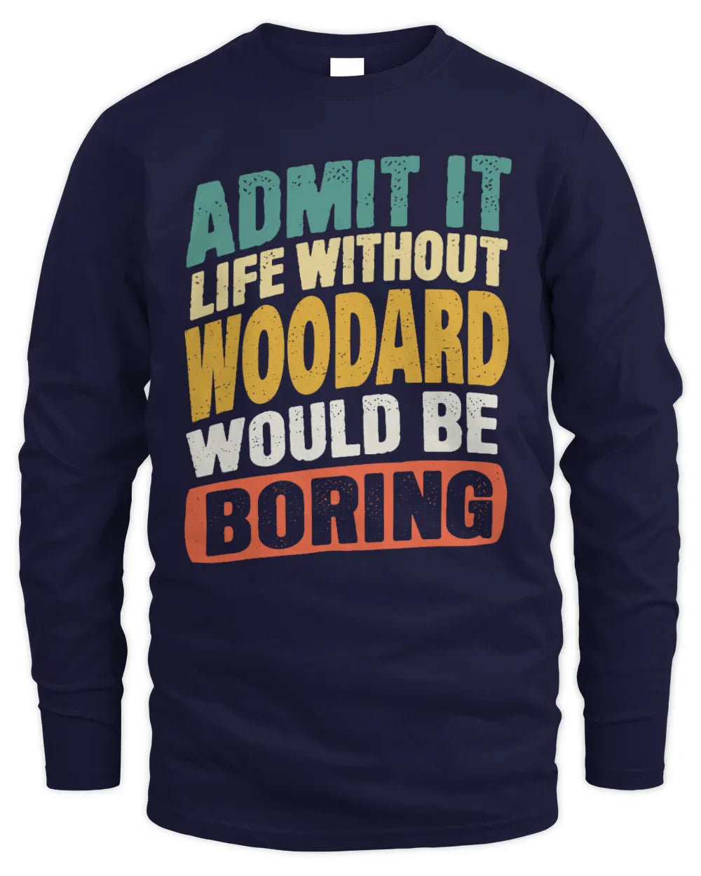 WOODARD TP88-K4-229
Personalized Funny Quote Apparel “Life Without NAME Would Be Boring” - Men's Long Sleeved T-Shirt - Navy