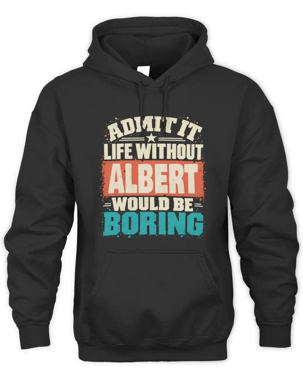 ALBERT P02-TH11-226 Personalized Admit It Life Without [Name] Would Be Boring T-Shirt - Custom Name Funny Gift - Unisex Hoodie - Black