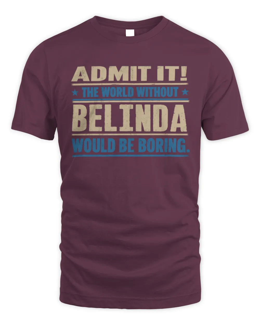 BELINDA TP68-K2-968 – Personalized Funny Quote Apparel “The World Without NAME Would Be Boring” - Unisex Standard T-Shirt - Maroon