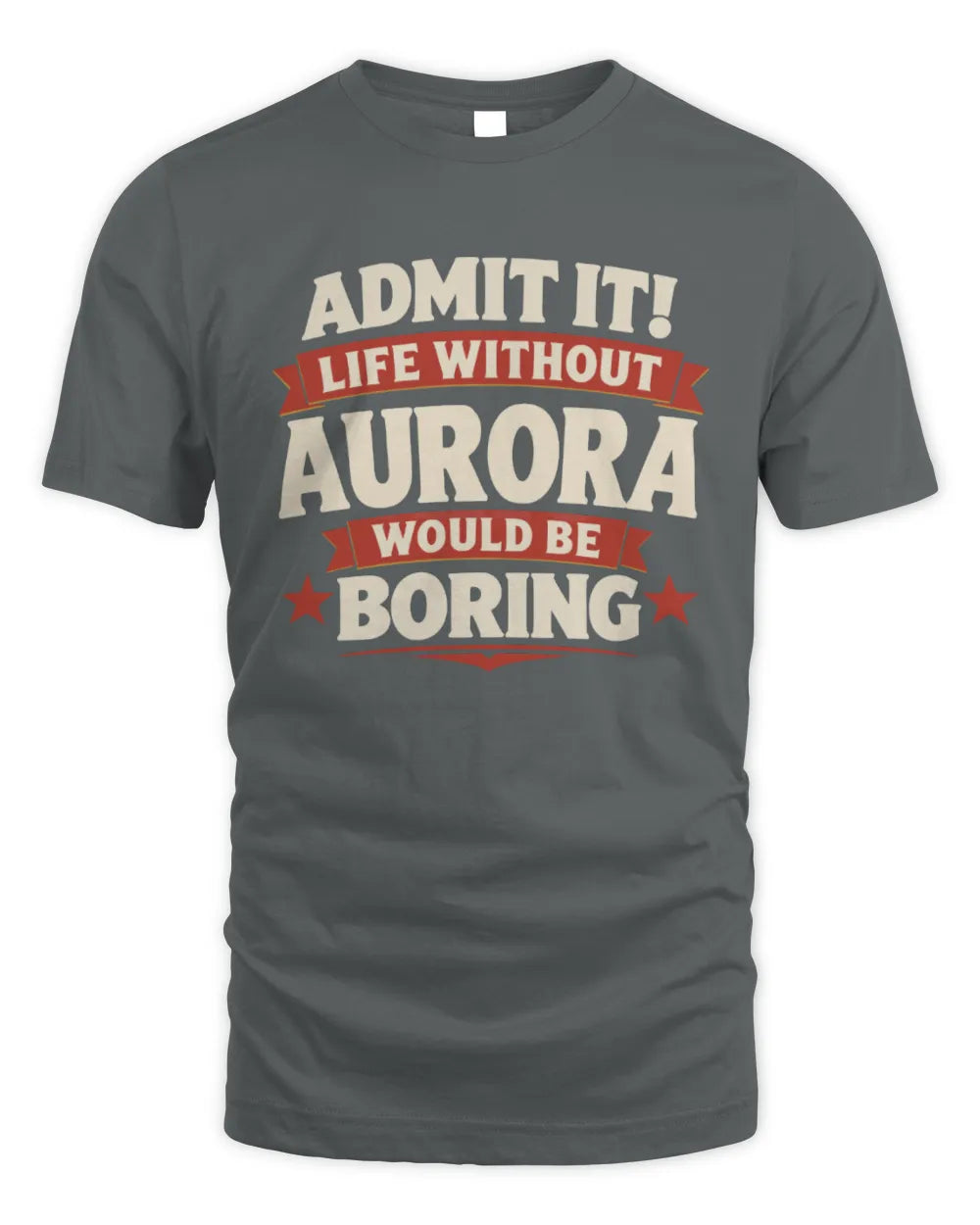 AURORA P4 KT003 Personalized Funny Quote Apparel “Life Without NAME Would Be Boring” - Unisex Standard T-Shirt - Charcoal