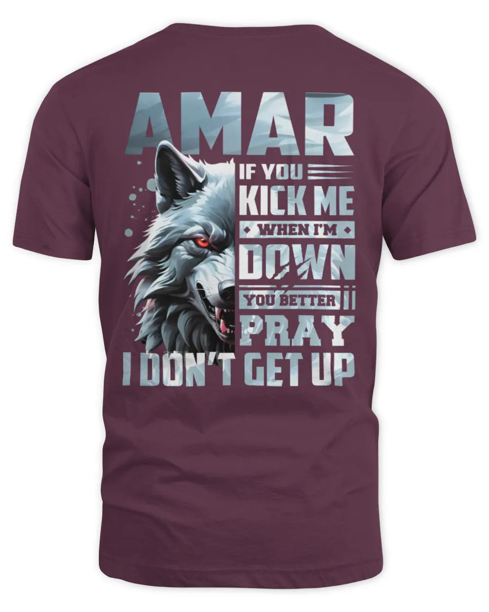 AMAR AP62-K4-666 - Personalized Fierce Wolf Quote Apparel “If You Kick Me When I’m Down, You Better Pray I Don’t Get Up” - Unisex Standard T-Shirt - Maroon