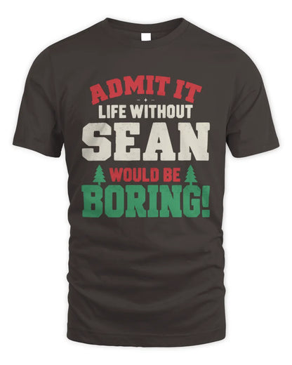 SEAN P5 TH08 Christmas T-Shirt – “Life Without NAME Would Be Boring” - Unisex Standard T-Shirt - Dark Chocolate