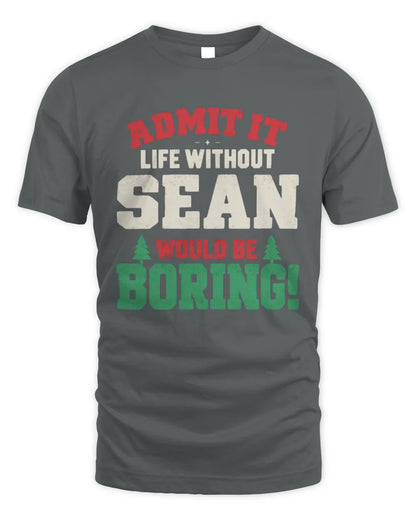 SEAN P5 TH08 Christmas T-Shirt – “Life Without NAME Would Be Boring” - Unisex Standard T-Shirt - Charcoal