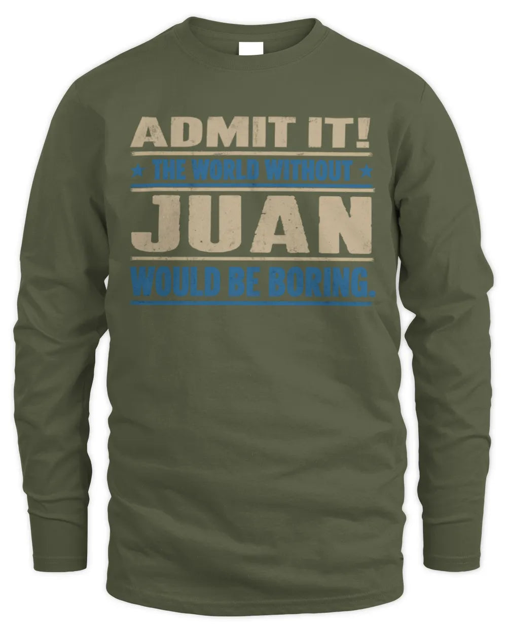 JUAN TP68-K2-968 – Personalized Funny Quote Apparel “The World Without NAME Would Be Boring” - Men's Long Sleeved T-Shirt - Military Green