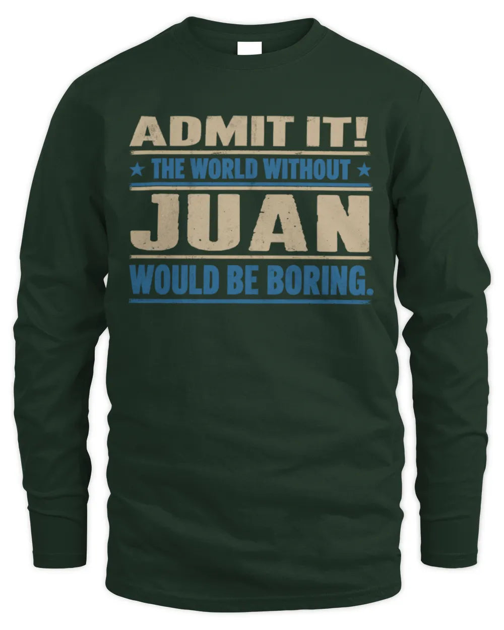 JUAN TP68-K2-968 – Personalized Funny Quote Apparel “The World Without NAME Would Be Boring” - Men's Long Sleeved T-Shirt - Forest Green