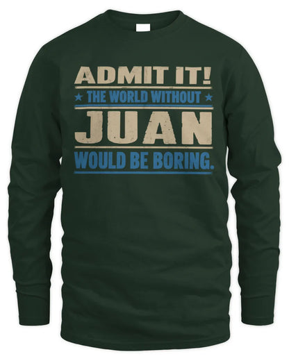 JUAN TP68-K2-968 – Personalized Funny Quote Apparel “The World Without NAME Would Be Boring” - Men's Long Sleeved T-Shirt - Forest Green