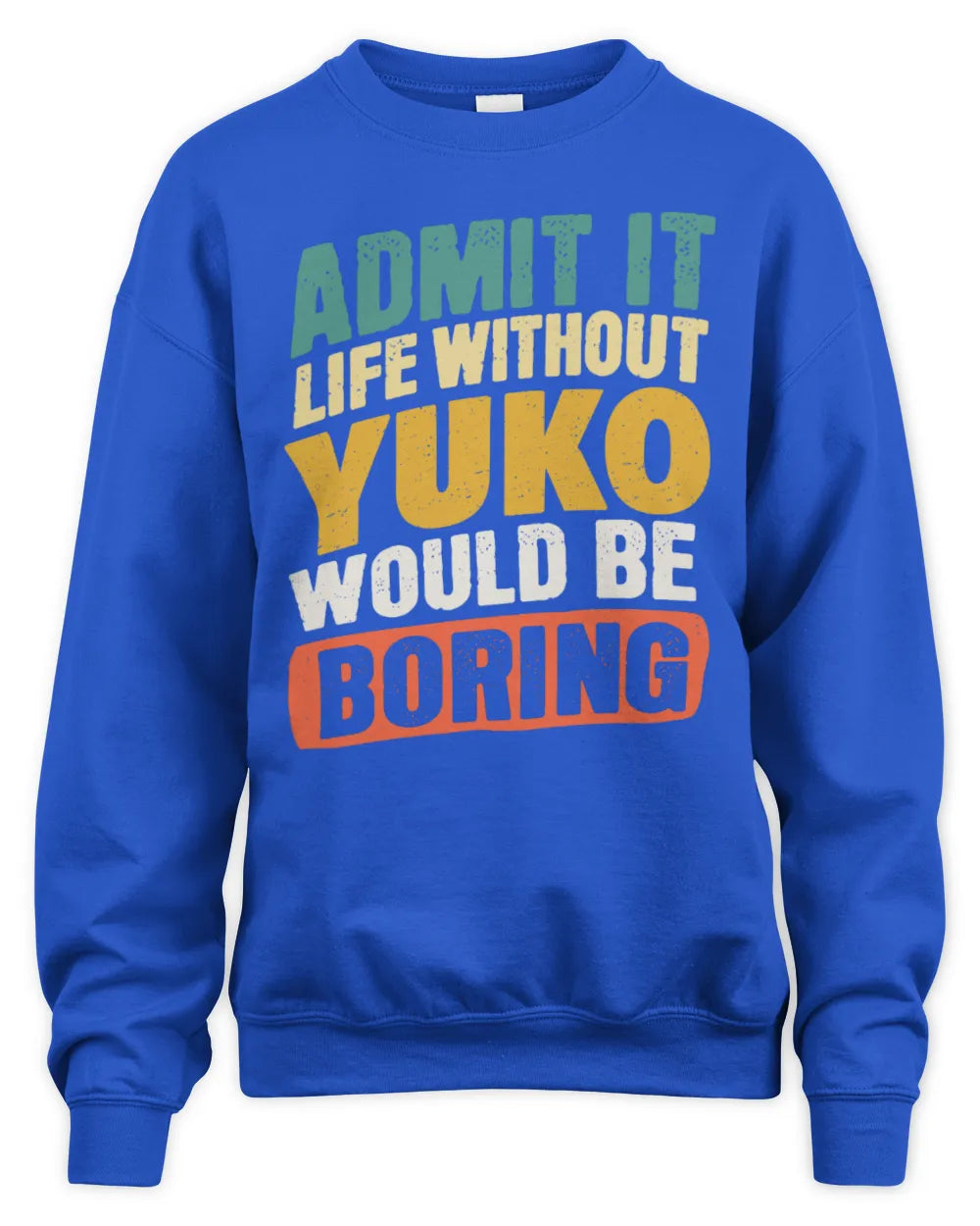 YUKO TP88-K4-229
Personalized Funny Quote Apparel “Life Without NAME Would Be Boring” - Unisex Sweatshirt - Royal