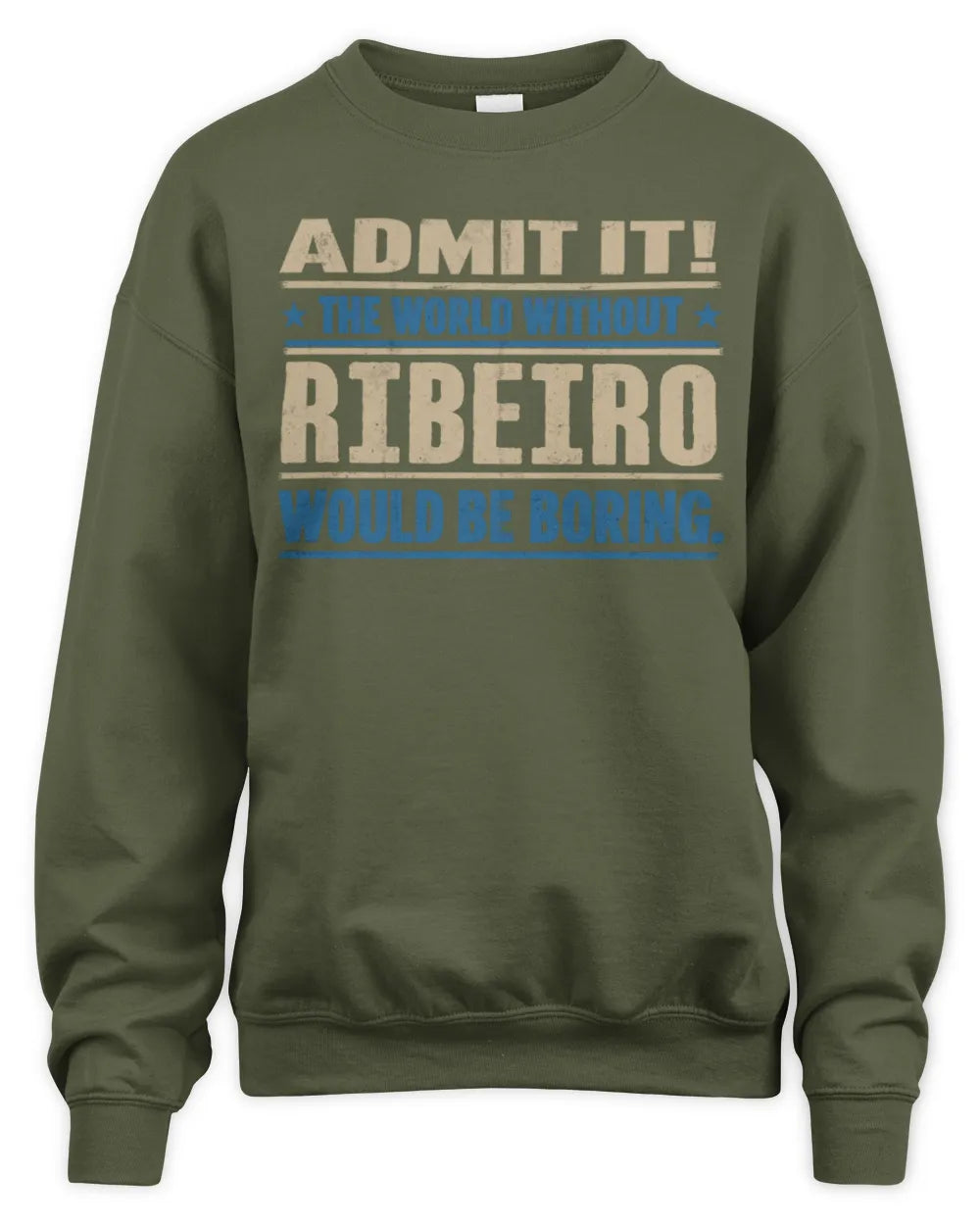 RIBEIRO TP68-K2-968 – Personalized Funny Quote Apparel “The World Without NAME Would Be Boring” - Unisex Sweatshirt - Military Green