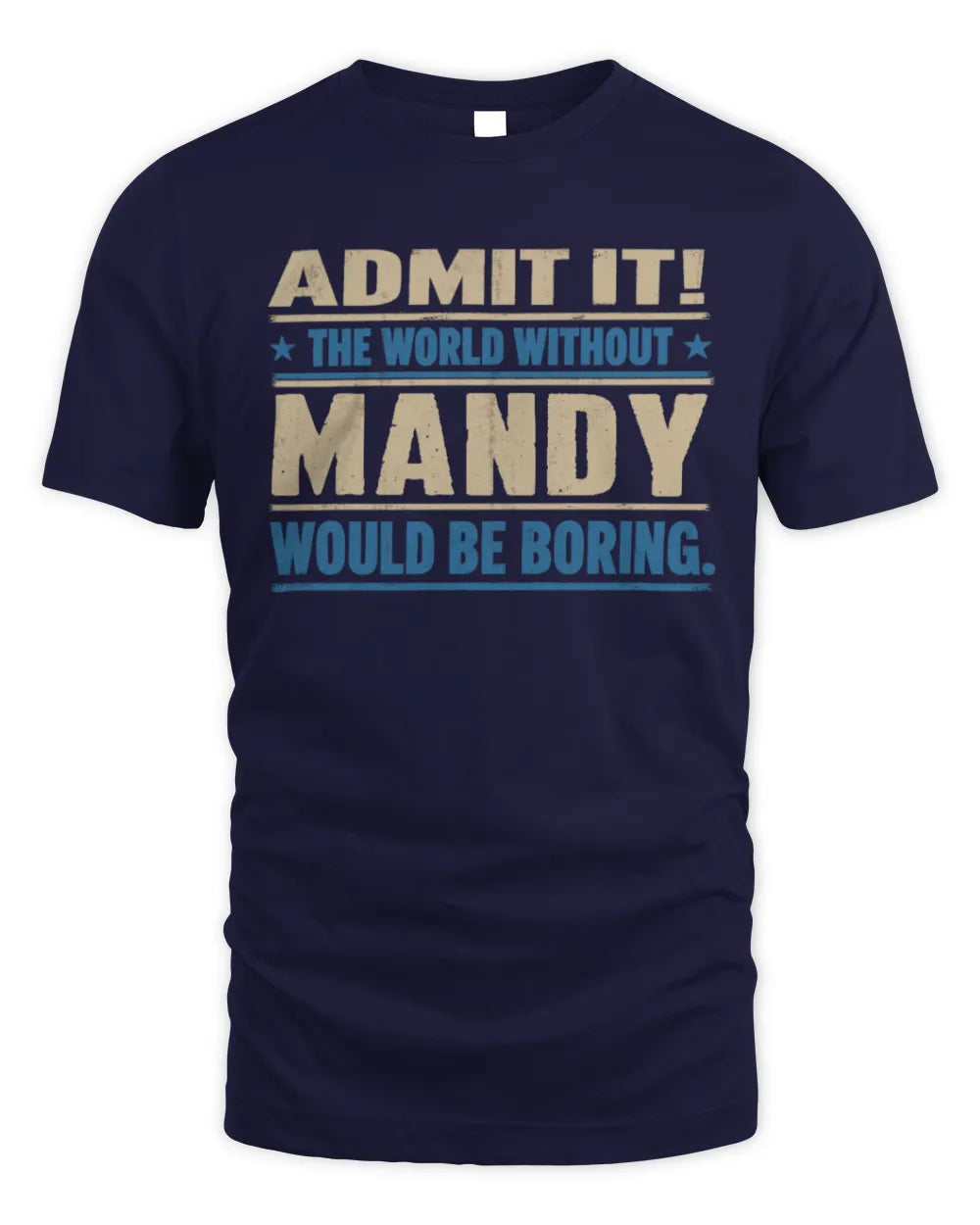 MANDY TP68-K2-968 – Personalized Funny Quote Apparel “The World Without NAME Would Be Boring” - Unisex Standard T-Shirt - Navy